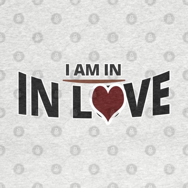 I Am in Love - Funny Sayings by tatzkirosales-shirt-store